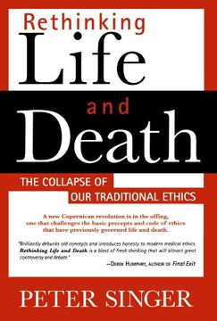portada Rethinking Life and Death: The Collapse of our Traditional Ethics 