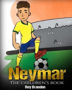 portada Neymar: The Children's Book. Fun, Inspirational and Motivational Life Story of Neymar Jr. - One of The Best Soccer Players in (en Inglés)