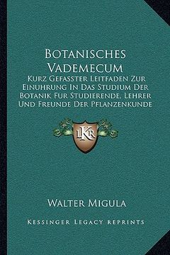 portada Botanisches Vademecum: Kurz Gefasster Leitfaden Zur Einuhrung In Das Studium Der Botanik Fur Studierende, Lehrer Und Freunde Der Pflanzenkund (en Alemán)