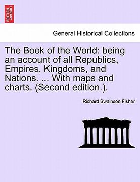 portada the book of the world: being an account of all republics, empires, kingdoms, and nations. ... with maps and charts. (second edition.). (en Inglés)