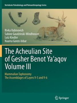 portada The Acheulian Site of Gesher Benot Ya'aqov Volume III: Mammalian Taphonomy. the Assemblages of Layers V-5 and V-6 (en Inglés)