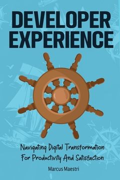 portada Developer Experience: Navigating Digital Transformation For Productivity And Satisfaction (en Inglés)