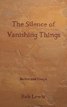portada The Silence of Vanishing Things: Poems and Essays (in English)