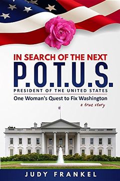 portada In Search of the Next P.O.T.U.S.: One Woman's Quest to Fix Washington, a True Story (In Search of a Popular America Series)