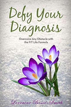 portada Defy Your Diagnosis! Overcome any Obstacle With the fit Life Formula 