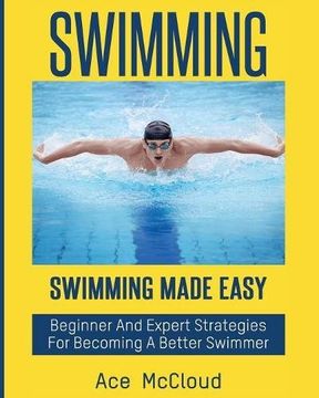 portada Swimming: Swimming Made Easy: Beginner and Expert Strategies For Becoming A Better Swimmer