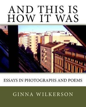portada And This is How it Was: Essays in Photographs and Poems