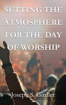 portada Setting the Atmosphere for the Day of Worship (en Inglés)