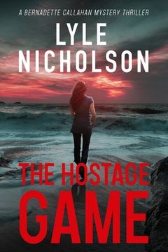 portada The Hostage Game: A Bernadette Callahan Mystery Thriller (en Inglés)