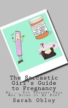 portada The Sarcastic Girl's Guide to Pregnancy: So... You Thought This Was Going to Be Fun? (in English)