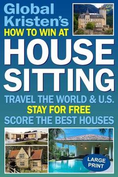 portada How to Win at House Sitting: Travel the World and U.S. - Stay for Free - Score the Best Houses
