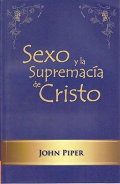 Sexo y la Supremacía de Cristo