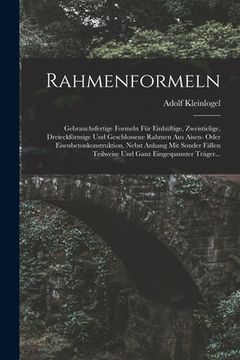 portada Rahmenformeln: Gebrauchsfertige Formeln Für Einhüftige, Zweistielige, Dreieckförmige Und Geschlossene Rahmen Aus Aisen- Oder Eisenbet (en Alemán)