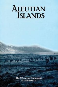 portada Aleutian Islands: The U.S. Army Campaigns of World War II (en Inglés)