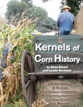 portada Kernels of Corn History: A Brief History of 18 Iowa Hybrid Corn Companies, Corn Farming Implements and the World's Only Corn Museum (en Inglés)