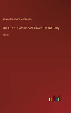 portada The Life of Commodore Oliver Hazard Perry: Vol. II (en Inglés)