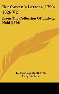 portada beethoven's letters, 1790-1826 v2: from the collection of ludwig nohl (1866) (en Inglés)