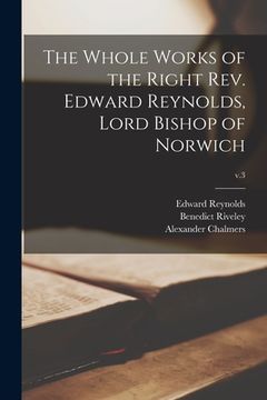 portada The Whole Works of the Right Rev. Edward Reynolds, Lord Bishop of Norwich; v.3 (in English)