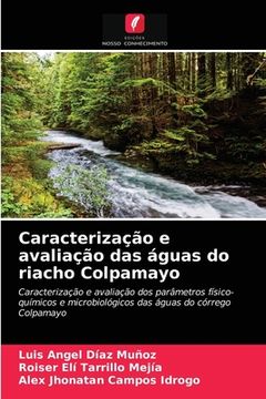 portada Caracterização e Avaliação das Águas do Riacho Colpamayo: Caracterização e Avaliação dos Parâmetros Físico-Químicos e Microbiológicos das Águas do Córrego Colpamayo (en Portugués)