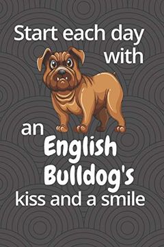 portada Start Each day With an English Bulldog's Kiss and a Smile: For English Bulldog dog Fans (en Inglés)