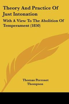 portada theory and practice of just intonation: with a view to the abolition of temperament (1850) (in English)