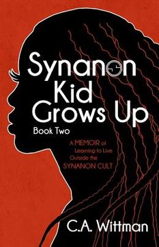 portada Synanon Kid Grows Up: A Memoir Of Learning To Live Outside The Synanon Cult
