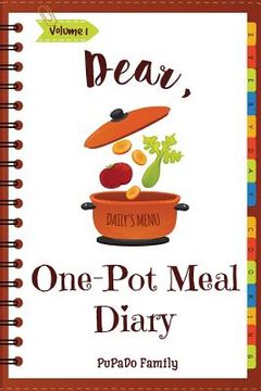portada Dear, One Pot Meal Diary: Make An Awesome Month With 31 Simple One Pot Recipes! (One Pot Pasta Cookbook, One Pot Dinners, One Pan Recipe Book, O (en Inglés)
