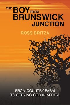 portada The Boy from Brunswick Junction: From Country Farm to Serving God in Africa (en Inglés)
