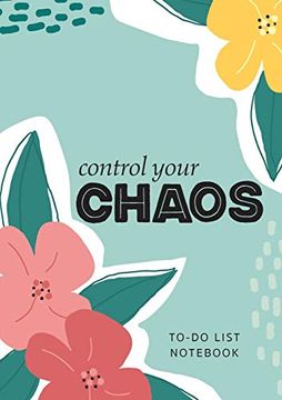 portada Control Your Chaos | To-Do List Notebook: 120 Pages Lined Undated To-Do List Organizer With Priority Lists (Medium a5 - 5. 83X8. 27 - Flower Abstract) (in English)