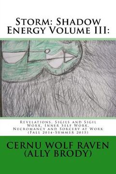 portada Storm: Shadow Energy Volume III: : Revelations, Sigils and Sigil Work, Inner Self Work, Necromancy and Sorcery at Work (Fall (in English)