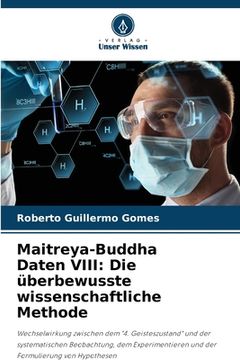 portada Maitreya-Buddha Daten VIII: Die überbewusste wissenschaftliche Methode (en Alemán)