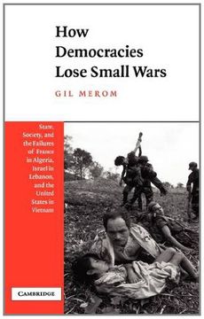 portada How Democracies Lose Small Wars: State, Society, and the Failures of France in Algeria, Israel in Lebanon, and the United States in Vietnam (in English)