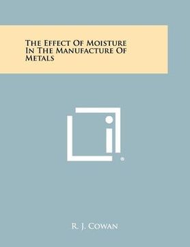 portada the effect of moisture in the manufacture of metals (en Inglés)