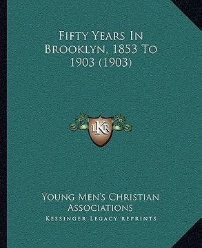 portada fifty years in brooklyn, 1853 to 1903 (1903) (en Inglés)