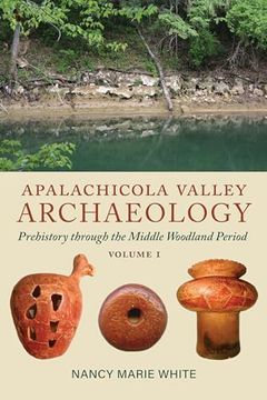 portada Apalachicola Valley Archaeology, Volume 1: Prehistory Through the Middle Woodland Period (en Inglés)