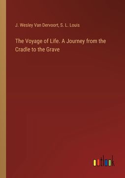 portada The Voyage of Life. A Journey from the Cradle to the Grave (en Inglés)