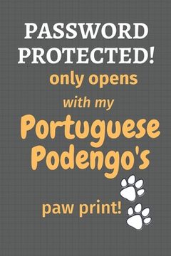 portada Password Protected! only opens with my Portuguese Podengo's paw print!: For Portuguese Podengo Dog Fans (en Inglés)