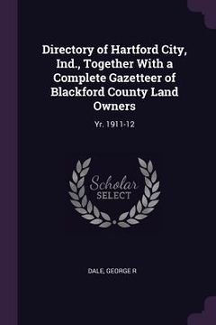 portada Directory of Hartford City, Ind., Together With a Complete Gazetteer of Blackford County Land Owners: Yr. 1911-12