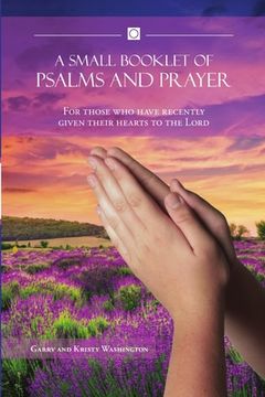 portada A Small Booklet of Psalms and Prayer: For those who have recently given their hearts to the Lord (en Inglés)