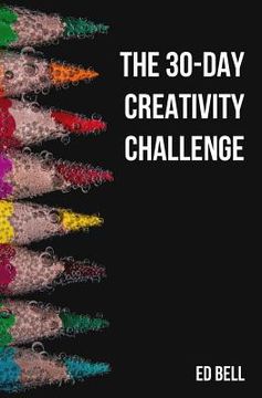 portada The 30-Day Creativity Challenge: 30 Days to a Seriously More Creative You