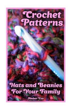 portada Crochet Patterns: Hats and Beanies For Your Family: (Crochet Patterns, Crochet Stitches) (en Inglés)