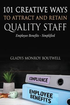 portada 101 Creative Ways to Attract & Retain Quality Staff: Employee Benefits - Simplified (en Inglés)