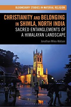 portada Christianity and Belonging in Shimla, North India: Sacred Entanglements of a Himalayan Landscape (Bloomsbury Studies in Material Religion)
