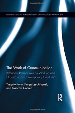 portada The Work of Communication: Relational Perspectives on Working and Organizing in Contemporary Capitalism (Routledge Studies in Management, Organizations and Society)