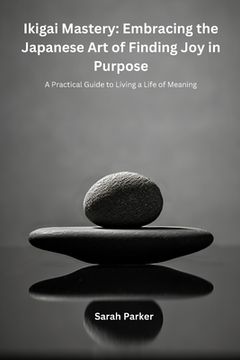 portada Ikigai Mastery: A Practical Guide to Living a Life of Meaning