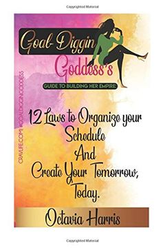 portada A Goal Diggin Goddess's Guide to Building her Empire: 12 Laws to Organize Your Schedule and Create Your Tomorrow, Today. (Volume 1) (en Inglés)