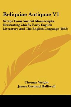 portada reliquiae antiquae v1: scraps from ancient manuscripts, illustrating chiefly early english literature and the english language (1845)