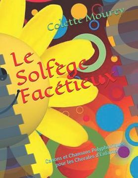 portada Le Solfège Facétieux: Canons Et Chansons Polyphoniques Pour Les Chorales d'Enfants (in French)