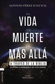 portada La Vida, la Muerte y el más Allá a Través de la Biblia: Claves Para la Comprensión de los Textos Sagrados (in Spanish)
