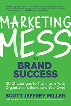 portada Marketing Mess to Brand Success: 30 Challenges to Transform Your Organization'S Brand (And Your Own) (Mess to Success) (en Inglés)